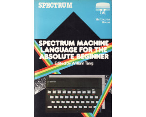 Spectrum Machine Language For The Absolute Beginner